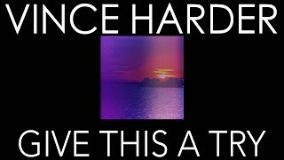 "GIVE THIS A TRY" VINCE HARDER, feat. Ryan Enzed (LYRIC VIDEO)