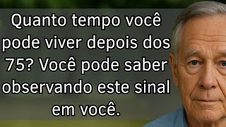 Quanto tempo você pode viver após os 75 anos: 5 sinais ocultos que revelam a sua longevidade!