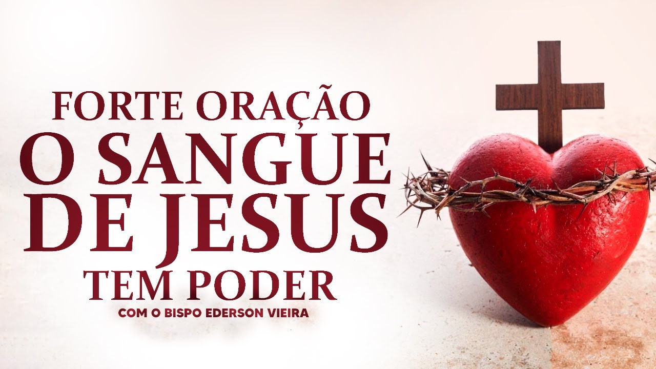ORAÇÃO FORTE O SANGUE DE JESUS TEM PODER PARA DESTRUIR AS OBRAS DO INIMIGO PARA SEMPRE