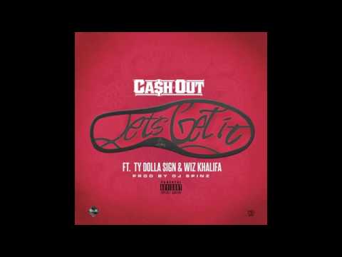 Ca$h Out ft. Wiz Khalifa, Ty Dolla $ign - Let's Get It