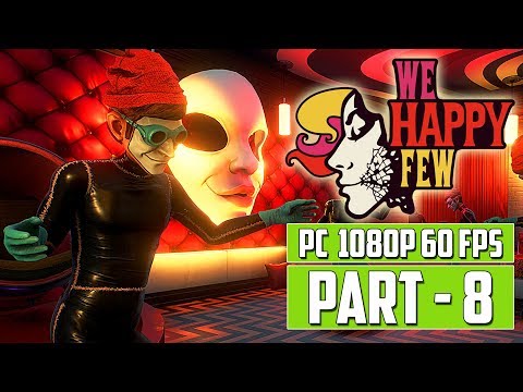 WE HAPPY FEW Gameplay Walkthrough PART 8 - FULL GAME [PC 1080p 60 FPS] - No Commentary