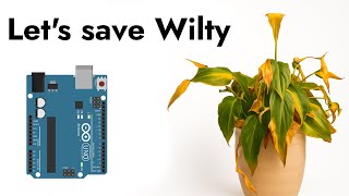 Can Arduino Save Wilty?