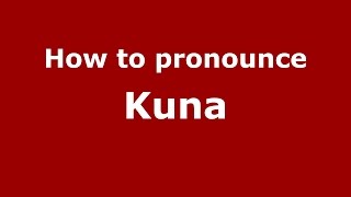 How to pronounce Kuna