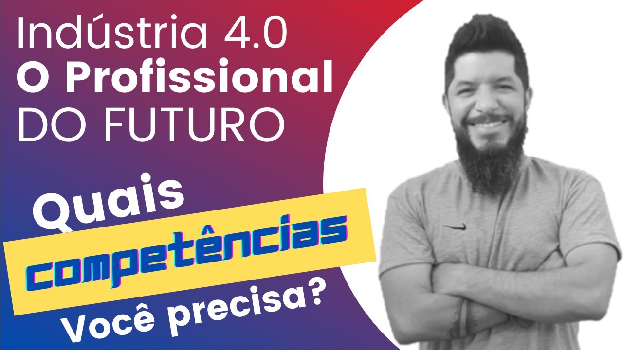 Indústria 4.0: Habilidades e Competências do Profissional do Futuro!
