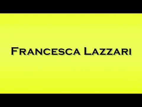 Pronunciation of Francesca Lazzari