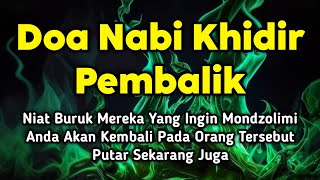 Download lagu DOA NABI KHIDIR PEMBALIK❗Orang Yang Berniat Buruk Padamu Akan Berbalik Dirinya Sendiri mp3