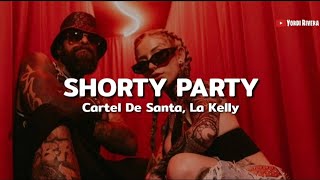 Cartel De Santa, La Kelly - Shorty Party (LETRA)