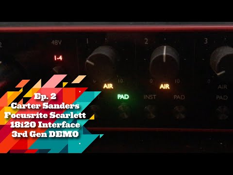Ep 2. Carter Sanders Demos the Focusrite Scarlett 18i20 3rd Gen