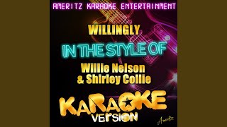 Willingly (In the Style of Willie Nelson &amp; Shirley Collie) (Karaoke Version)