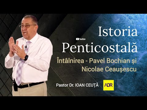 Istoria Penticostală | Pastor Dr. Ioan CEUȚĂ | Întâlnirea - Pavel Bochian și Nicolae Ceaușescu