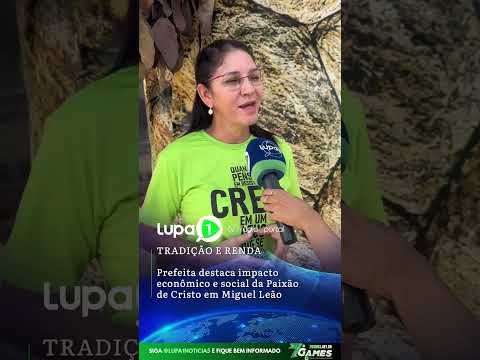 TRADIÇÃO E RENDA: Prefeita destaca impacto econômico e social da Paixão de Cristo em Miguel Leão