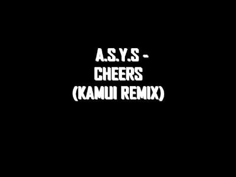 A.S.Y.S - Cheers (Kamui Remix)