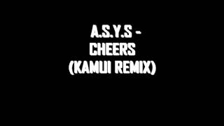 A.S.Y.S - Cheers (Kamui Remix)