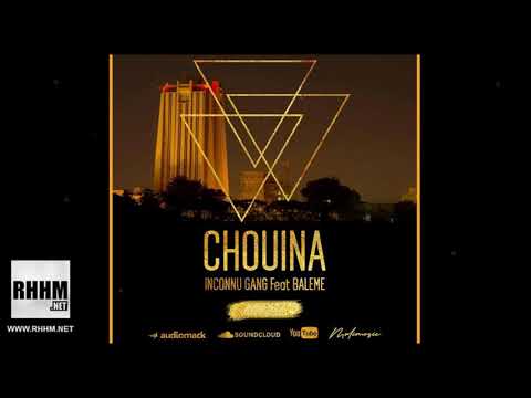 INCONNU GANG Ft. BALEME - CHOUINA (2019)
