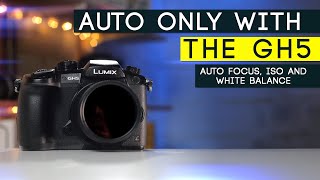 GH5 + Shooting FULLY AUTO ONLY | Focus, ISO, and White Balance