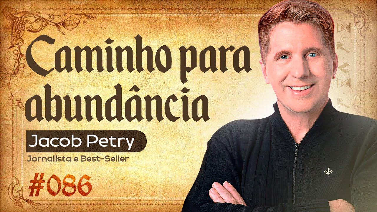 CAMINHO PARA ABUNDÂNCIA - JACOB PETRY - FORJANDO RESULTADOS #086