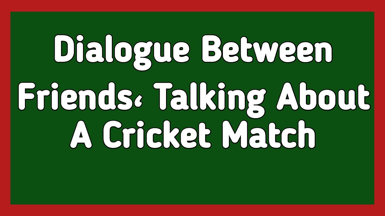 Watch video English Dialogue Between Friends About A Cricket Match With Subtitles Now English Dialogue Between Friends About A Cricket Match With Subtitles