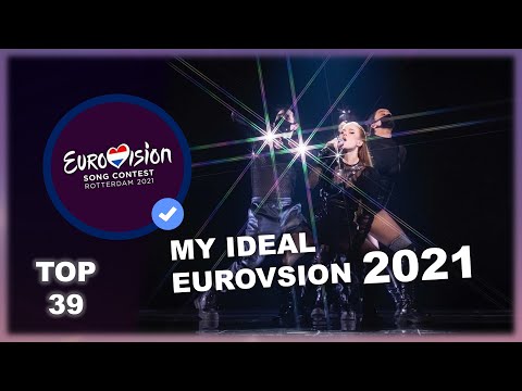 MY IDEAL Eurovision 2021 (Alternative TOP 39)