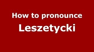 How to pronounce Leszetycki