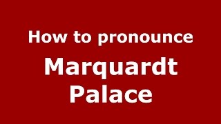 How to pronounce Marquardt Palace