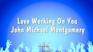 Love Working On You - John Michael Montgomery (Karaoke Version)