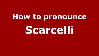 How to pronounce Scarcelli