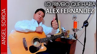 Lo Primero Que Haría - Alex Fernández [Cover By Angel Soroa - Acoustic] Balada