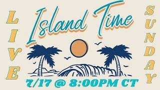 ISLAND TIME CRUISE SHOW LIVE - 7/17/2022 @ 8:00PM CT