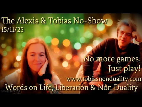 The Alexis & Tobias No-Show - Non Duality - 15/11/25 - Episode 1: 'Always The Explosion'