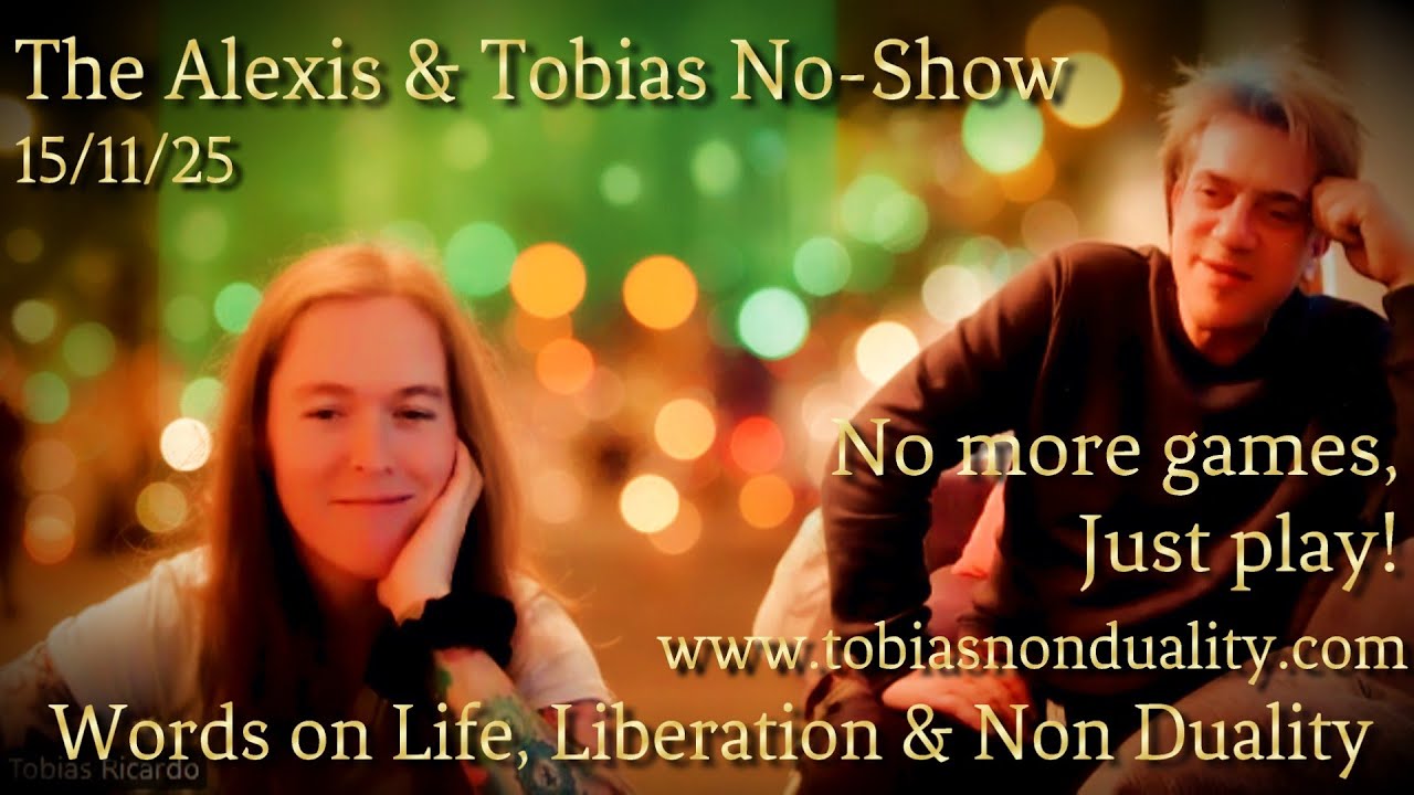 The Alexis & Tobias No-Show - Non Duality - 15/11/25 - Episode 1: 'Always The Explosion'