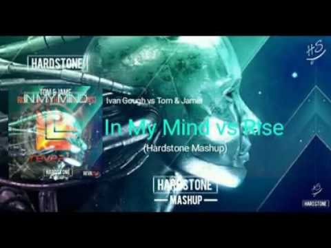 Iván Gough vs Tom & Jame - In My Mind vs Rise (Hardstone Mashup)