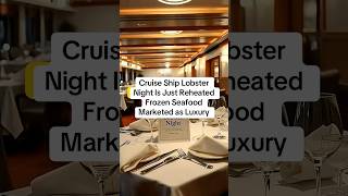 Cruise Ship Lobster Night Is Just Reheated Frozen Seafood Marketed as Luxury cruise ship lobster