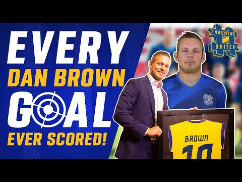 EVERY DAN BROWN GOAL FOR HASHTAG UNITED!