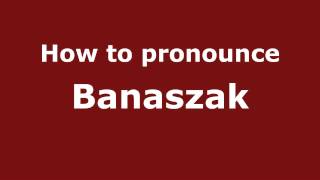 How to pronounce Banaszak