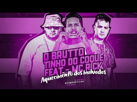 MC TINHO DO COQUE, O BRUTTO FEAT MC - RICK - AQUECIMENTO DAS MALVADAS ( ACASO BEAT )