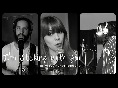 I'M STICKING WITH YOU - THE VELVET UNDERGROUND - Collab by Eve, Tatá & Gusta.