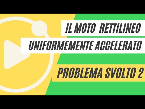 Il moto uniformemente accelerato - PROBLEMA SVOLTO 2