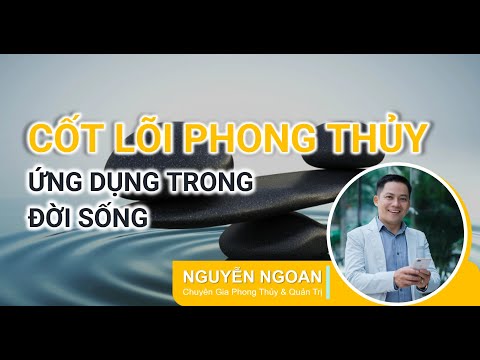 KHÓA HỌC CỐT LÕI PHONG THỦY ỨNG DỤNG TRONG CUỘC SỐNG - BUỔI 1