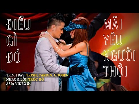Điều Gì Đó & Mãi Yêu Người Thôi | Trish, Cardin & Chosen | Nhạc & Lời: Trúc Hồ | Asia video 54