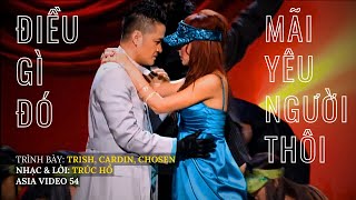 Điều Gì Đó & Mãi Yêu Người Thôi | Trish, Cardin & Chosen | Nhạc & Lời: Trúc Hồ | Asia video 54