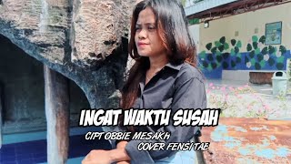 Download lagu INGAT WAKTU SUSAH COVER FENSI TAE... mp3