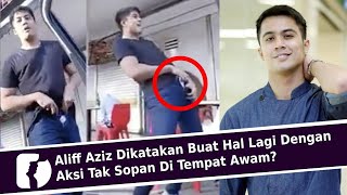 Download lagu Aliff Aziz Dikatakan Buat Hal Lagi Dengan Aksi Tak Sopan Di Tempat Awam? mp3