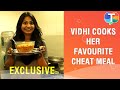 Bigg Boss 15 fame Vidhi Pandya cooks her favourite cheat meal as she pampers herself | Exclusive