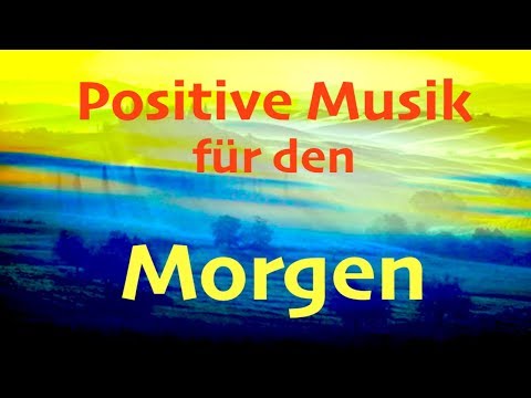 Entspannende Morgenmusik - Positive Atmosphäre & Energie – gute Laune und Klarheit