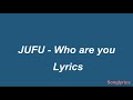 JUFU Who R U Lyrics Lyrics LYRICS