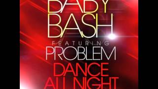 Baby Bash feat. Problem - "Dance All Night" OFFICIAL VERSION