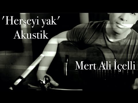 Mert Ali İçelli   Herşeyi yak  Akustik