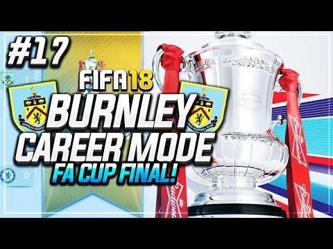 THE FA CUP FINAL!! #17 - FIFA 18 BURNLEY CAREER MODE