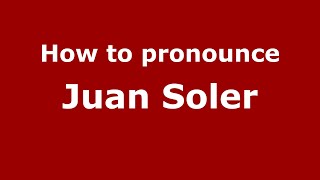 How to pronounce Juan Soler
