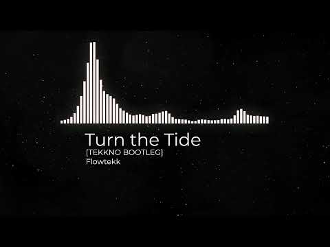 Turn the Tide  [TEKKNO BOOTLEG]